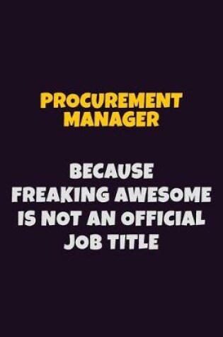 Cover of Procurement Manager, Because Freaking Awesome Is Not An Official Job Title