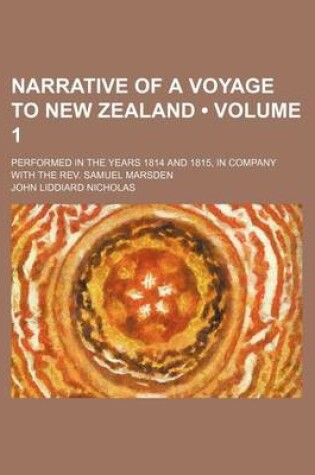 Cover of Narrative of a Voyage to New Zealand (Volume 1); Performed in the Years 1814 and 1815, in Company with the REV. Samuel Marsden