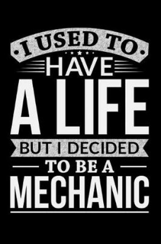 Cover of I Used To Have A Life But I Decided To Be A Mechanic