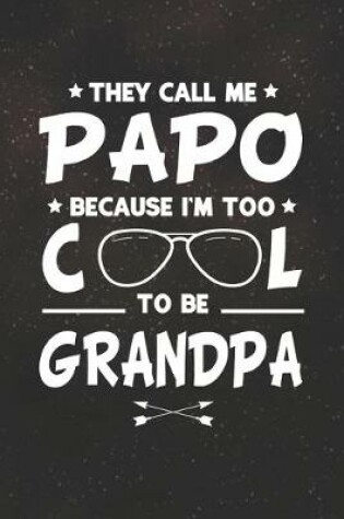 Cover of They Call Me Papo Because I'm Too Cool To Be Grandpa