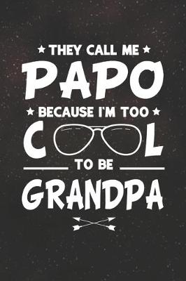 Book cover for They Call Me Papo Because I'm Too Cool To Be Grandpa