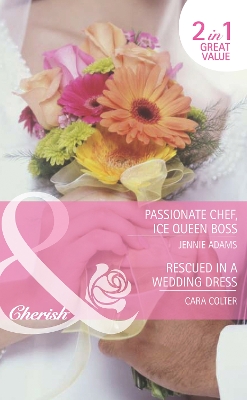 Book cover for Passionate Chef, Ice Queen Boss / Rescued In A Wedding Dress