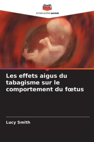 Cover of Les effets aigus du tabagisme sur le comportement du foetus
