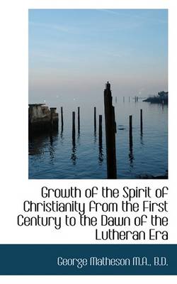 Book cover for Growth of the Spirit of Christianity from the First Century to the Dawn of the Lutheran Era