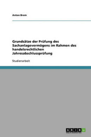 Cover of Grundsätze der Prüfung des Sachanlagevermögens im Rahmen des handelsrechtlichen Jahresabschlussprüfung