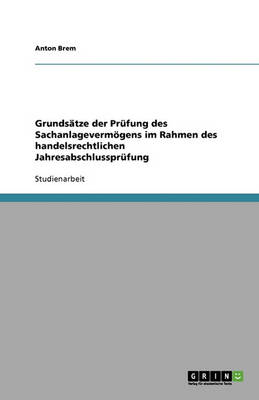 Book cover for Grundsätze der Prüfung des Sachanlagevermögens im Rahmen des handelsrechtlichen Jahresabschlussprüfung