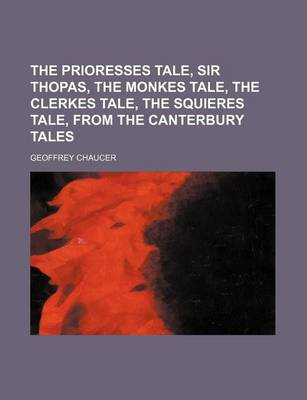 Book cover for The Prioresses Tale, Sir Thopas, the Monkes Tale, the Clerkes Tale, the Squieres Tale, from the Canterbury Tales