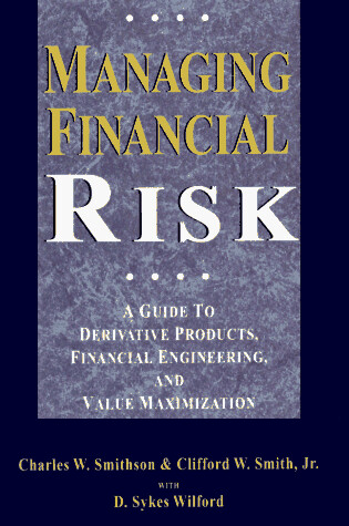 Cover of Managing Financial Risk: A Guide to Derivative Products, Financial Engineering and Value Maximization