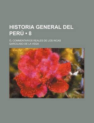 Book cover for Historia General del Peru (8); O, Commentarios Reales de Los Incas