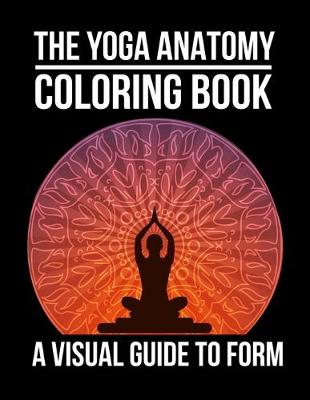 Book cover for The Yoga Anatomy Coloring Book A Visual Guide To Form