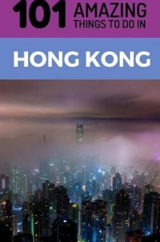 Cover of 101 Amazing Things to Do in Hong Kong