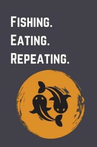 Cover of Fishing. Eating. Repeating.