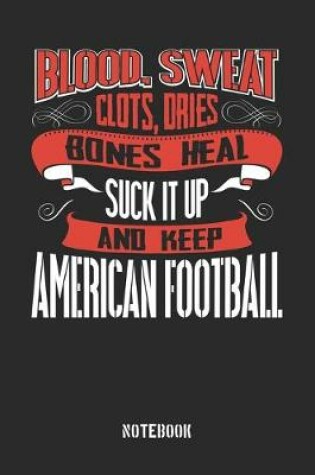 Cover of Blood clots sweat dries bones heal. Suck it up and keep American Football