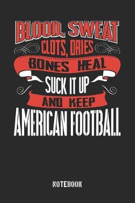 Book cover for Blood clots sweat dries bones heal. Suck it up and keep American Football