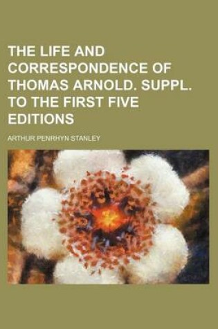 Cover of The Life and Correspondence of Thomas Arnold. Suppl. to the First Five Editions