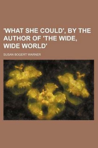 Cover of 'What She Could', by the Author of 'The Wide, Wide World'