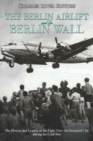 Cover of The Berlin Airlift and Berlin Wall
