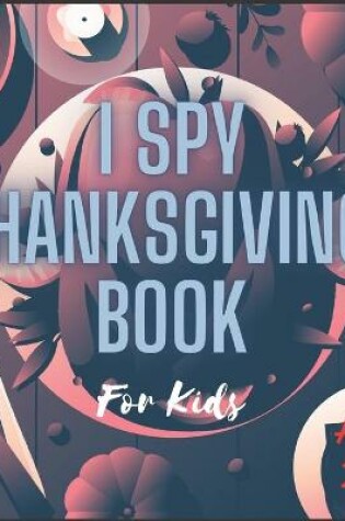 Cover of I Spy Thanksgiving for Kids Ages 2-5