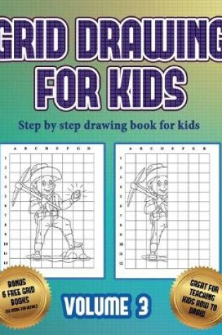 Cover of Step by step drawing book for kids (Grid drawing for kids - Volume 3)