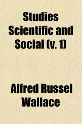 Cover of Studies Scientific & Social (Volume 1); By Alfred Russel Wallace