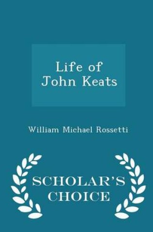 Cover of Life of John Keats - Scholar's Choice Edition