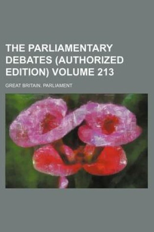 Cover of The Parliamentary Debates (Authorized Edition) Volume 213