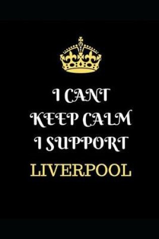 Cover of I Cant Keep Calm I Support Liverpool