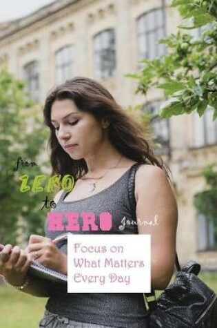 Cover of From Zero to Hero Journal Focus on What Matters Every Day