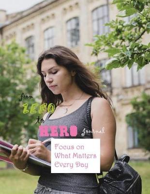 Cover of From Zero to Hero Journal Focus on What Matters Every Day