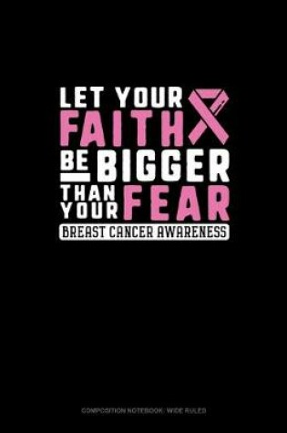 Cover of Let Your Faith Be Bigger Than Your Fear Breast Cancer Awareness