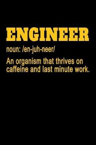 Cover of Engineer Noun An Organism that Thrives on Caffeine and Last Minute Work