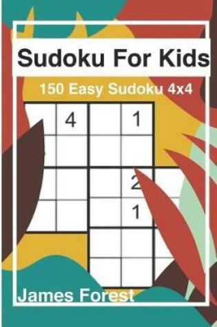 Cover of Sudoku for Kids 150 Easy Sudoku 4x4