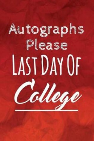 Cover of Autographs Please, Last Day of College