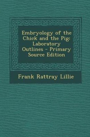 Cover of Embryology of the Chick and the Pig