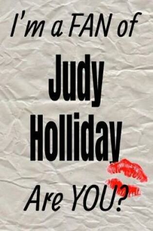 Cover of I'm a Fan of Judy Holliday Are You? Creative Writing Lined Journal