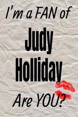 Book cover for I'm a Fan of Judy Holliday Are You? Creative Writing Lined Journal