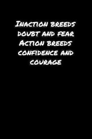 Cover of Inaction Breeds Doubt and Fear Action Breeds Confidence and Courage