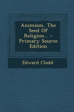 Cover of Animism, the Seed of Religion... - Primary Source Edition