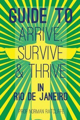 Cover of Guide to Arrive, Survive and Thrive in Rio de Janeiro