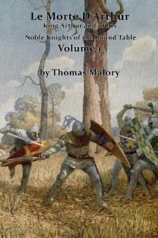 Cover of Le Morte D'Arthur, King Arthur and of his Noble Knights of the Round Table Volume 1