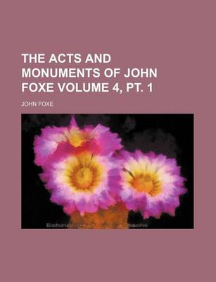 Book cover for The Acts and Monuments of John Foxe Volume 4, PT. 1