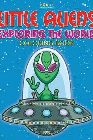 Cover of Little Aliens Exploring the World Coloring Book