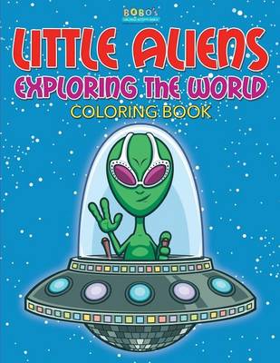 Book cover for Little Aliens Exploring the World Coloring Book