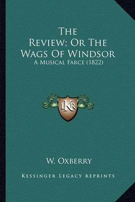 Book cover for The Review; Or the Wags of Windsor the Review; Or the Wags of Windsor