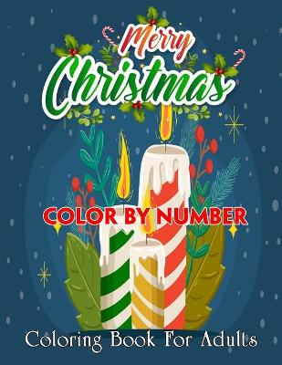 Cover of Merry Christmas Color By Number Coloring Book For Adults