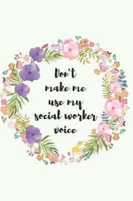 Book cover for Don't make me use my social worker voice