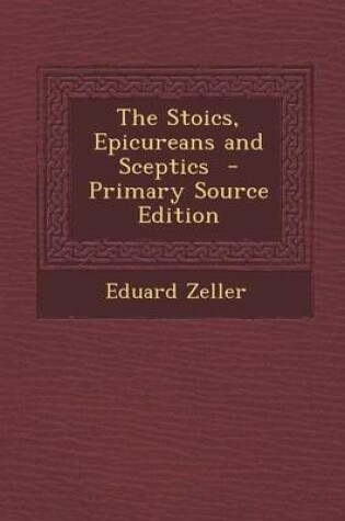 Cover of The Stoics, Epicureans and Sceptics - Primary Source Edition