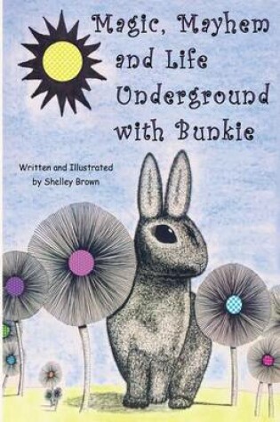 Cover of Magic, Mayhem and Life Underground with Bunkie