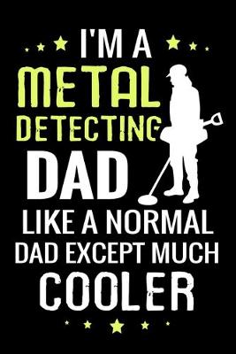 Book cover for I'm a Metal Detecting Dad like a normal Dad except Much Cooler