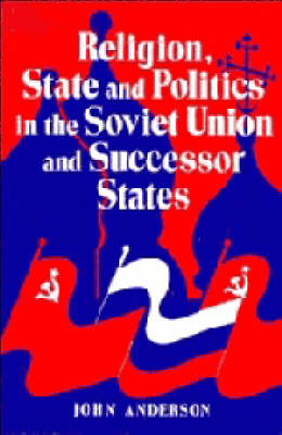 Book cover for Religion, State and Politics in the Soviet Union and Successor States, 1953-1993